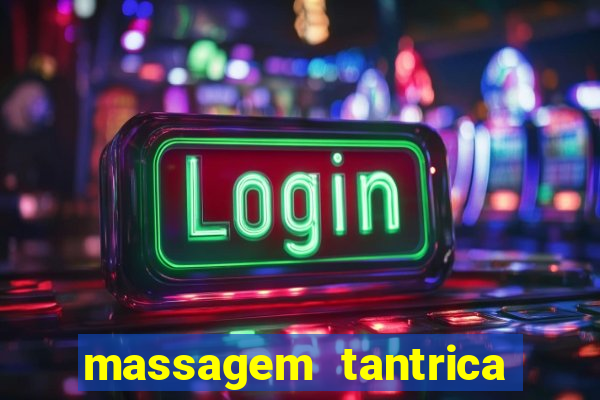 massagem tantrica zona leste